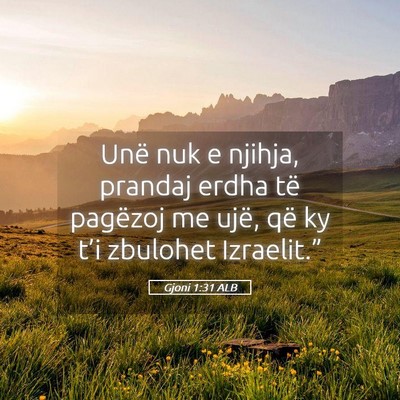 Picture 05 - Gjoni 1:31 ALB - Unë nuk e njihja, prandaj erdha të pagëzoj me - Bible Verse Picture