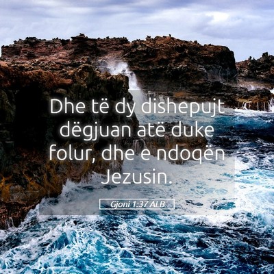 Picture 05 - Gjoni 1:37 ALB - Dhe të dy dishepujt dëgjuan atë duke folur, - Bible Verse Picture