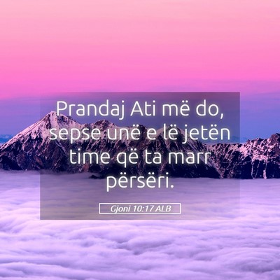 Picture 05 - Gjoni 10:17 ALB - Prandaj Ati më do, sepse unë e lë jetën time - Bible Verse Picture