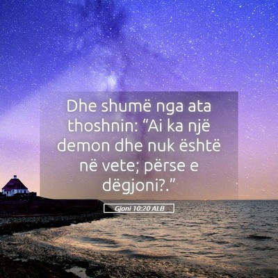 Picture 05 - Gjoni 10:20 ALB - Dhe shumë nga ata thoshnin: “Ai ka një demon - Bible Verse Picture