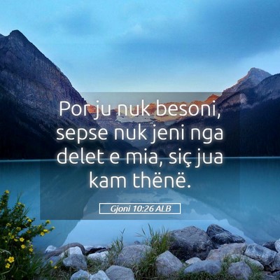 Picture 05 - Gjoni 10:26 ALB - Por ju nuk besoni, sepse nuk jeni nga delet e - Bible Verse Picture