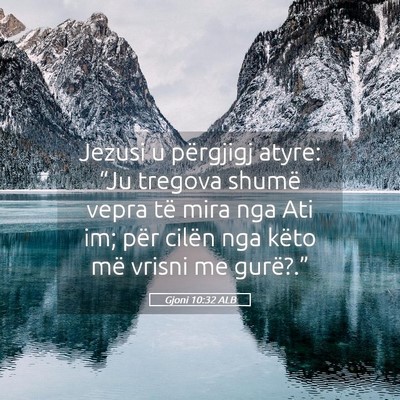 Picture 05 - Gjoni 10:32 ALB - Jezusi u përgjigj atyre: “Ju tregova shumë - Bible Verse Picture