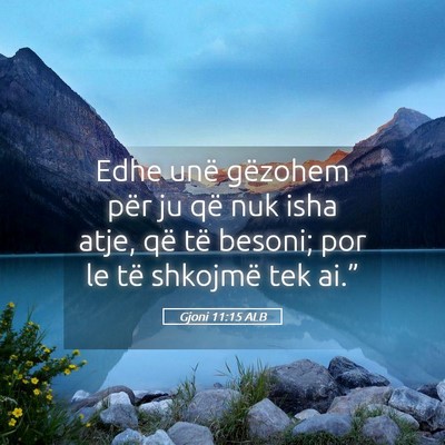 Picture 05 - Gjoni 11:15 ALB - Edhe unë gëzohem për ju që nuk isha atje, që - Bible Verse Picture