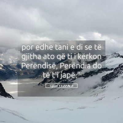 Picture 05 - Gjoni 11:22 ALB - por edhe tani e di se të gjitha ato që ti i - Bible Verse Picture