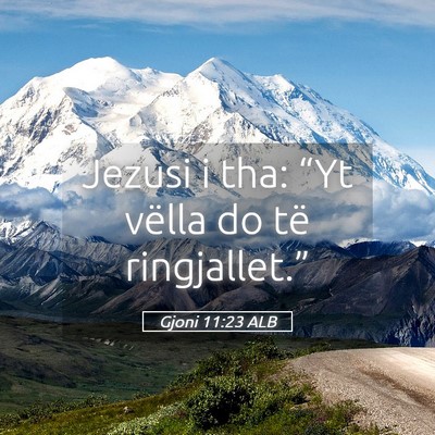 Picture 05 - Gjoni 11:23 ALB - Jezusi i tha: “Yt vëlla do të - Bible Verse Picture