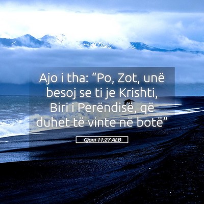 Picture 05 - Gjoni 11:27 ALB - Ajo i tha: “Po, Zot, unë besoj se ti je - Bible Verse Picture