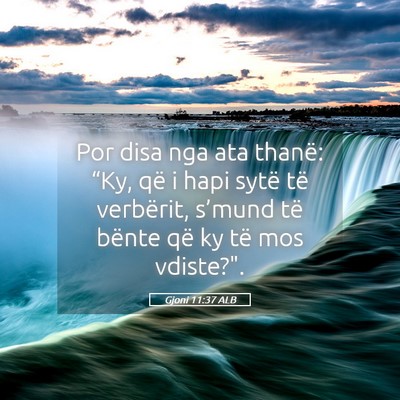 Picture 05 - Gjoni 11:37 ALB - Por disa nga ata thanë: “Ky, që i hapi sytë - Bible Verse Picture