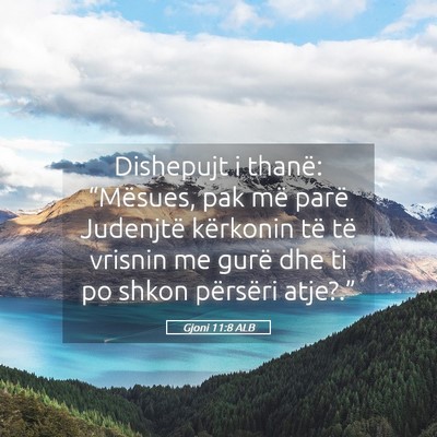 Picture 05 - Gjoni 11:8 ALB - Dishepujt i thanë: “Mësues, pak më parë - Bible Verse Picture
