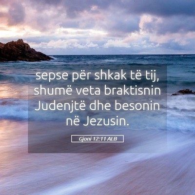 Picture 05 - Gjoni 12:11 ALB - sepse për shkak të tij, shumë veta braktisnin - Bible Verse Picture