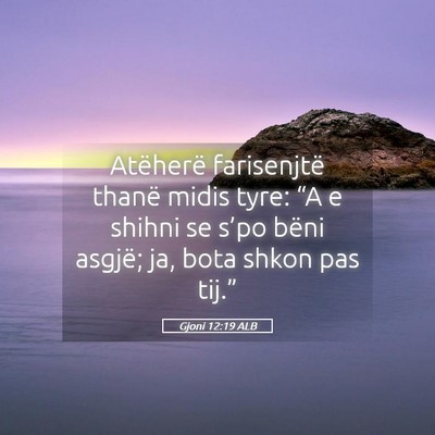 Picture 05 - Gjoni 12:19 ALB - Atëherë farisenjtë thanë midis tyre: “A e - Bible Verse Picture