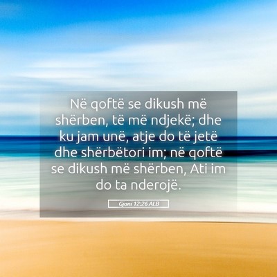 Picture 05 - Gjoni 12:26 ALB - Në qoftë se dikush më shërben, të më - Bible Verse Picture