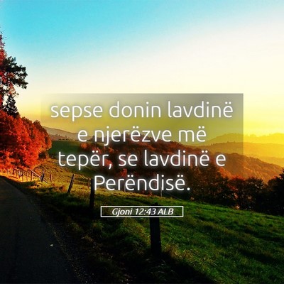 Picture 05 - Gjoni 12:43 ALB - sepse donin lavdinë e njerëzve më tepër, se - Bible Verse Picture