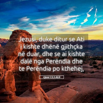 Picture 05 - Gjoni 13:3 ALB - Jezusi, duke ditur se Ati i kishte dhënë - Bible Verse Picture