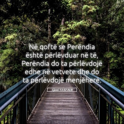Picture 05 - Gjoni 13:32 ALB - Në qoftë se Perëndia është përlëvduar në - Bible Verse Picture