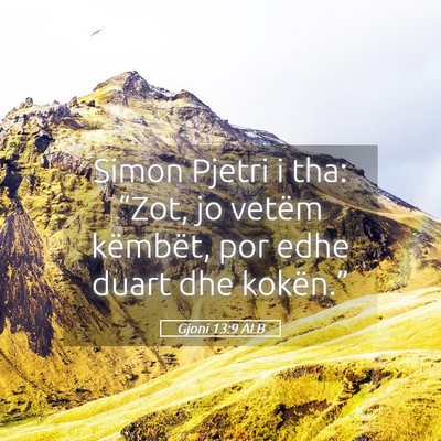 Picture 05 - Gjoni 13:9 ALB - Simon Pjetri i tha: “Zot, jo vetëm këmbët, - Bible Verse Picture
