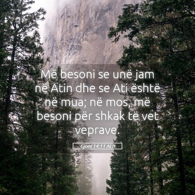 Picture 05 - Gjoni 14:11 ALB - Më besoni se unë jam në Atin dhe se Ati - Bible Verse Picture