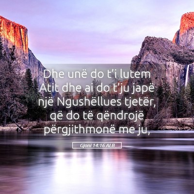 Picture 05 - Gjoni 14:16 ALB - Dhe unë do t’i lutem Atit dhe ai do t’ju - Bible Verse Picture