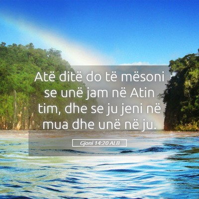 Picture 05 - Gjoni 14:20 ALB - Atë ditë do të mësoni se unë jam në Atin - Bible Verse Picture