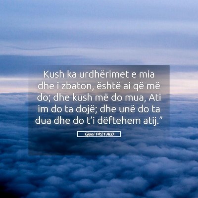 Picture 05 - Gjoni 14:21 ALB - Kush ka urdhërimet e mia dhe i zbaton, është - Bible Verse Picture
