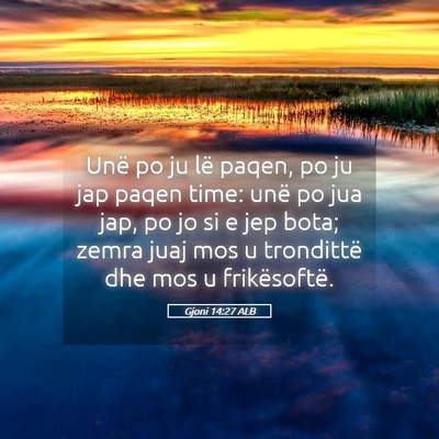 Picture 05 - Gjoni 14:27 ALB - Unë po ju lë paqen, po ju jap paqen time: unë - Bible Verse Picture