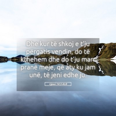 Picture 05 - Gjoni 14:3 ALB - Dhe kur të shkoj e t’ju përgatis vendin, do - Bible Verse Picture