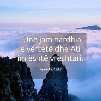 Picture 05 - Gjoni 15:1 ALB - “Unë jam hardhia e vërtetë dhe Ati im - Bible Verse Picture