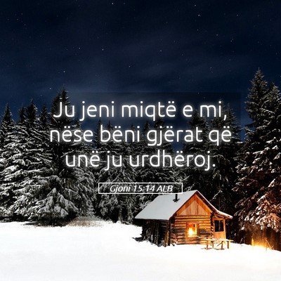 Picture 05 - Gjoni 15:14 ALB - Ju jeni miqtë e mi, nëse bëni gjërat që unë - Bible Verse Picture