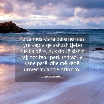 Picture 05 - Gjoni 15:24 ALB - Po të mos kisha bërë në mes tyre vepra që - Bible Verse Picture