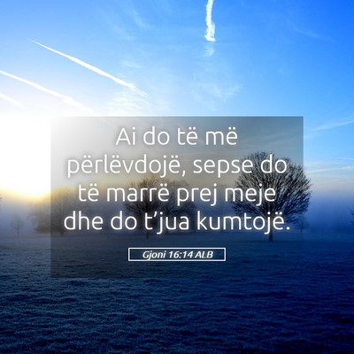Picture 05 - Gjoni 16:14 ALB - Ai do të më përlëvdojë, sepse do të marrë - Bible Verse Picture