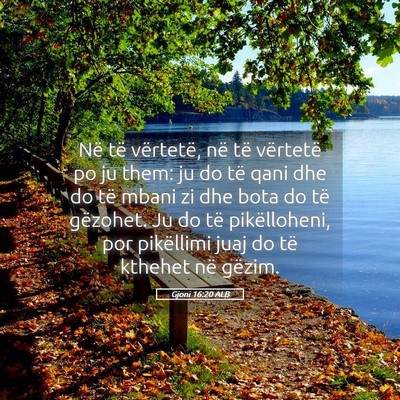 Picture 05 - Gjoni 16:20 ALB - Në të vërtetë, në të vërtetë po ju them: - Bible Verse Picture