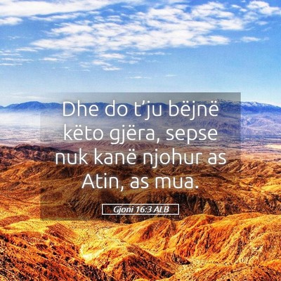Picture 05 - Gjoni 16:3 ALB - Dhe do t’ju bëjnë këto gjëra, sepse nuk - Bible Verse Picture