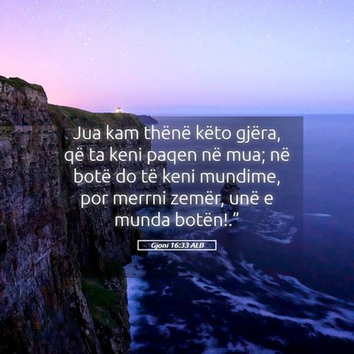 Picture 05 - Gjoni 16:33 ALB - Jua kam thënë këto gjëra, që ta keni paqen - Bible Verse Picture