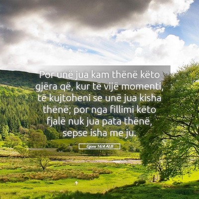 Picture 05 - Gjoni 16:4 ALB - Por unë jua kam thënë këto gjëra që, kur - Bible Verse Picture