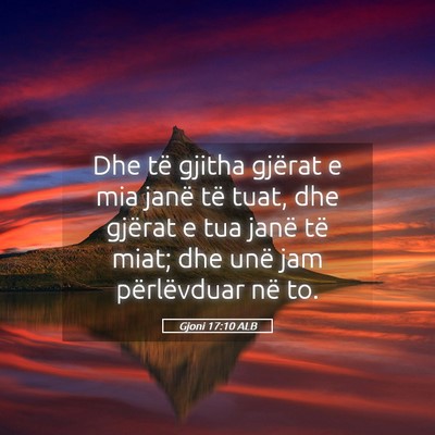 Picture 05 - Gjoni 17:10 ALB - Dhe të gjitha gjërat e mia janë të tuat, dhe - Bible Verse Picture