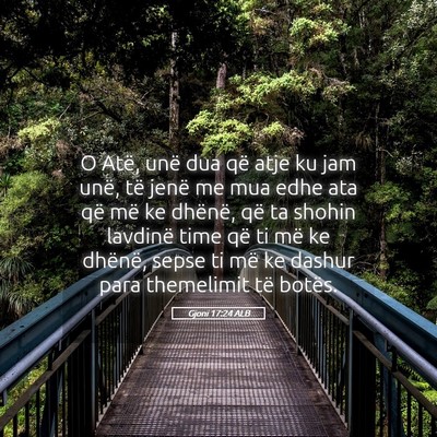 Picture 05 - Gjoni 17:24 ALB - O Atë, unë dua që atje ku jam unë, të jenë - Bible Verse Picture