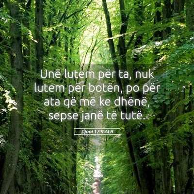 Picture 05 - Gjoni 17:9 ALB - Unë lutem për ta, nuk lutem për botën, po - Bible Verse Picture