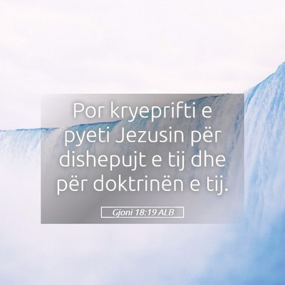 Picture 05 - Gjoni 18:19 ALB - Por kryeprifti e pyeti Jezusin për dishepujt e - Bible Verse Picture