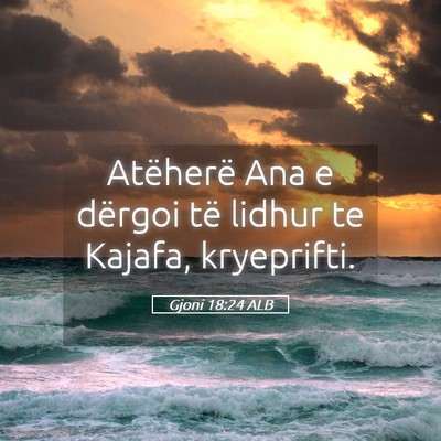 Picture 05 - Gjoni 18:24 ALB - Atëherë Ana e dërgoi të lidhur te Kajafa, - Bible Verse Picture