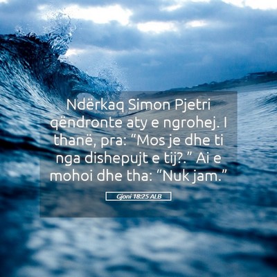 Picture 05 - Gjoni 18:25 ALB - Ndërkaq Simon Pjetri qëndronte aty e ngrohej. I - Bible Verse Picture
