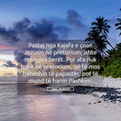 Picture 05 - Gjoni 18:28 ALB - Pastaj nga Kajafa e çuan Jezusin në pretorium; - Bible Verse Picture