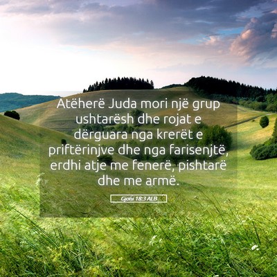 Picture 05 - Gjoni 18:3 ALB - Atëherë Juda mori një grup ushtarësh dhe - Bible Verse Picture