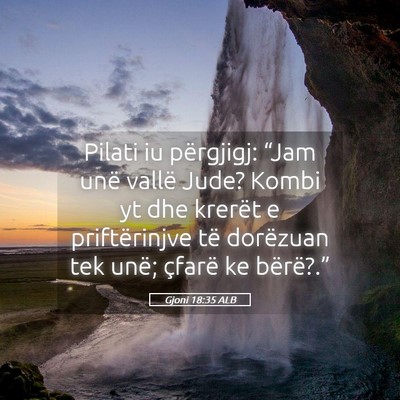 Picture 05 - Gjoni 18:35 ALB - Pilati iu përgjigj: “Jam unë vallë Jude? - Bible Verse Picture