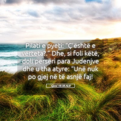 Picture 05 - Gjoni 18:38 ALB - Pilati e pyeti: “Ç’është e vërteta?.” - Bible Verse Picture