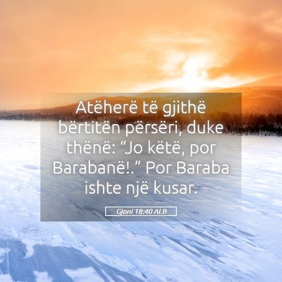 Picture 05 - Gjoni 18:40 ALB - Atëherë të gjithë bërtitën përsëri, duke - Bible Verse Picture