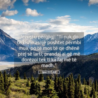 Picture 05 - Gjoni 19:11 ALB - Jezusi u përgjigj: “Ti nuk do të kishe asnjë - Bible Verse Picture