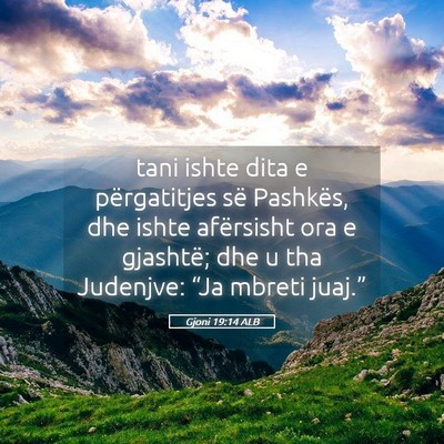 Picture 05 - Gjoni 19:14 ALB - tani ishte dita e përgatitjes së Pashkës, dhe - Bible Verse Picture