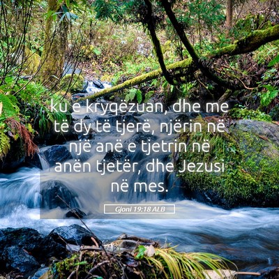 Picture 05 - Gjoni 19:18 ALB - ku e kryqëzuan, dhe me të dy të tjerë, - Bible Verse Picture