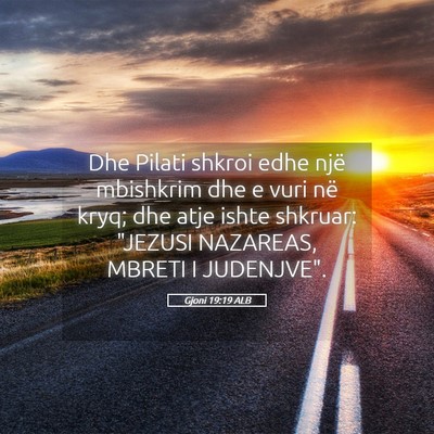 Picture 05 - Gjoni 19:19 ALB - Dhe Pilati shkroi edhe një mbishkrim dhe e vuri - Bible Verse Picture