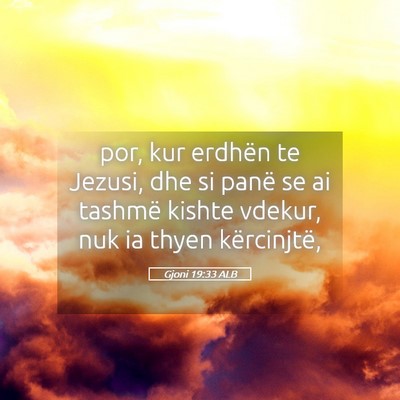 Picture 05 - Gjoni 19:33 ALB - por, kur erdhën te Jezusi, dhe si panë se ai - Bible Verse Picture