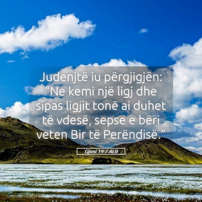 Picture 05 - Gjoni 19:7 ALB - Judenjtë iu përgjigjën: “Ne kemi një ligj - Bible Verse Picture